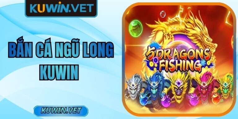 Bắn Cá Ngũ Long Kuwin – Game Giải Trí Thú Vị Và Hấp Dẫn