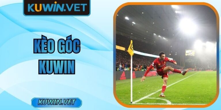 Kèo Góc Kuwin Chiến Thuật Soi Chuẩn Xác Cho Mọi Người