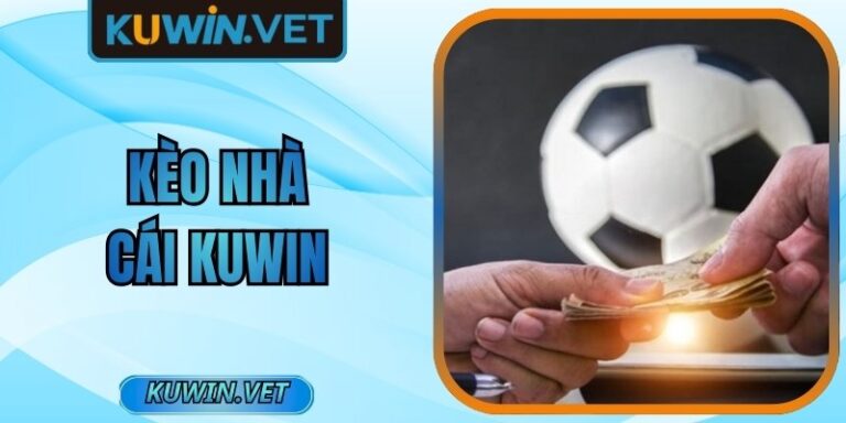 Kèo Nhà Cái Kuwin - Tỷ Lệ Thưởng Cao, Hấp Dẫn Nhất 2026