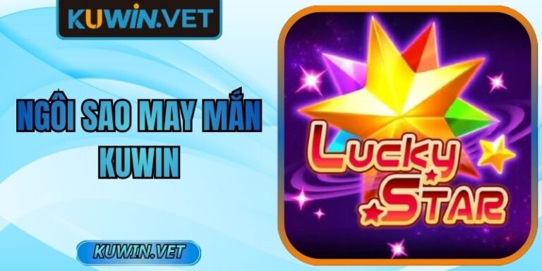 Ngôi Sao May Mắn Kuwin Trò Chơi Đổi Thưởng Đỉnh Cao