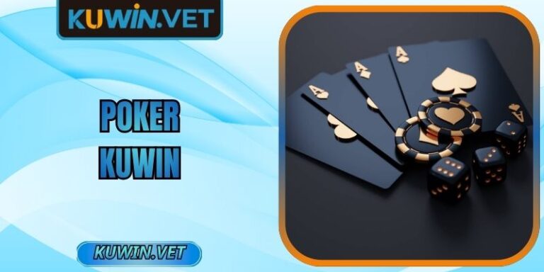 Sảnh Poker Kuwin Đem Lại Trải Nghiệm Đấu Trí Đỉnh Cao