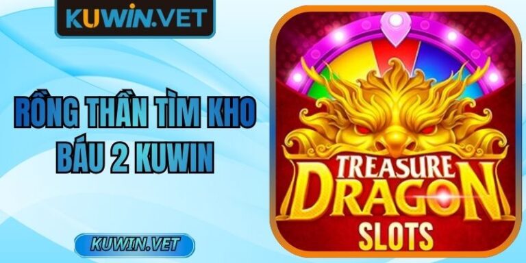 Rồng Thần Tìm Kho Báu 2 Kuwin Siêu Phẩm Giải Trí Đỉnh Cao