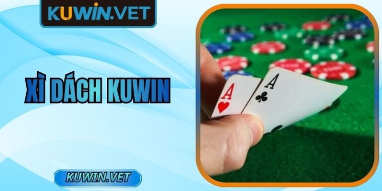 Xì Dách Kuwin – Game Bài Trả Thưởng Chơi Là Thắng